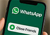 WhatsApp to soon get Instagram-style �Close Friends� feature